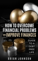 How to Overcome Financial Problems: Guide to a Debt-Free Life B08VCMWTMQ Book Cover