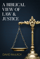 A Biblical View of Law and Justice 1789754402 Book Cover