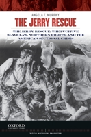 Jerry Rescue: The Fugitive Slave Law, Northern Rights, and the American Sectional Crisis 0199913609 Book Cover