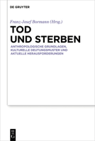 Tod und Sterben: Anthropologische Grundlagen, kulturelle Deutungsmuster und aktuelle Herausforderungen 3111045056 Book Cover