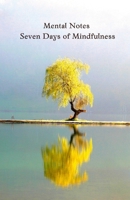 Mental Notes: Seven Days of Mindfulness 1678101125 Book Cover