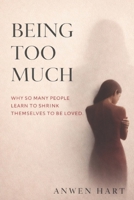 Being Too Much: Why So Many People Learn to Shrink Themselves to Be Loved B0GWRNWX2Q Book Cover