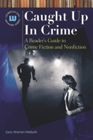 Caught Up In Crime: A Reader's Guide to Crime Fiction and Nonfiction (Genreflecting Advisory Series) 1591584280 Book Cover