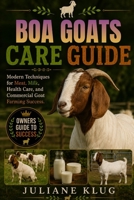 BOA GOATS CARE GUIDE: Modern Techniques for Meat, Milk, Health Care, and Commercial Goat Farming Success. B0H566SMK5 Book Cover