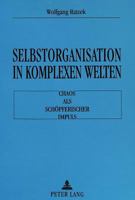 Selbstorganisation in Komplexen Welten: Chaos ALS Schoepferischer Impuls 3631440685 Book Cover