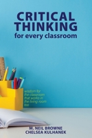 Critical Thinking for Every Classroom: Wisdom for the Classroom that Works in the Living Room Too B0F6LW12MV Book Cover