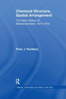 Chemical Structure, Spatial Arrangement: The Early History of Stereochemistry, 1874 1914 1138248517 Book Cover