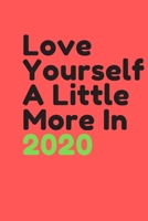 Love Your Self a Little More In 2020 : New Years Gifts 1653805900 Book Cover