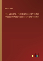 Free Opinions, Freely Expressed on Certain Phases of Modern Social Life and Conduct 3368932500 Book Cover