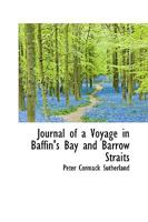 Journal of a Voyage in Baffin's Bay and Barrow Straits 0526672242 Book Cover