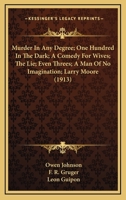 Murder In Any Degree; One Hundred In The Dark; A Comedy For Wives; The Lie; Even Threes; A Man Of No Imagination; Larry Moore 1166607194 Book Cover