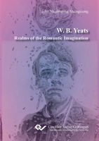 W. B. Yeats. Realms of the Romantic Imagination 3869558652 Book Cover