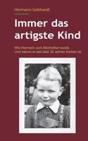 Immer das artigste Kind: Wie Hermann zum Alkoholiker wurde. Und warum er seit über 30 Jahren trocken ist. 3743113325 Book Cover