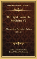 The Eight Books On Medicine V2: Of Aurelius Cornelius Celsus 1104912058 Book Cover