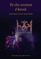 To the Women I Loved, And those I never Loved back: To the Women I Loved 1985064332 Book Cover