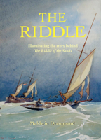 The Riddle: Illuminating the Story Behind the Riddle of the Sands 1910500399 Book Cover