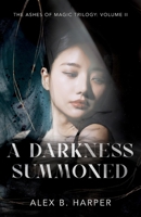 A Darkness Summoned: The Ashes of Magic Trilogy, Volume 2 (An Urban Fantasy Series) 1738906434 Book Cover