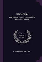 Centennial: One Hundred Years of Progress in the Business of Banking 1377687295 Book Cover