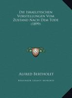 Die Israelitischen Vorstellungen Vom Zustand Nach Dem Tode (1899) 1168295904 Book Cover