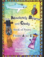 The Absolutely Bizarre And Cheeky Book of Poetry From A to Z B0B67SB3M4 Book Cover