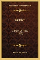 Bensley: A Story Of Today 1120266572 Book Cover