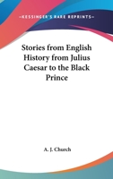 Stories from English History from Julius Caesar to the Black Prince 1162636017 Book Cover