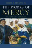 The Works of Mercy: The Heart of Catholicism 074256021X Book Cover