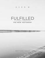 Fulfilled: A Study Through the New Testament B0FP2NCS56 Book Cover