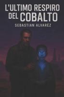L'ULTIMO RESPIRO DEL COBALTO B0G2BBKNJT Book Cover