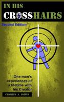 In His Crosshairs : One Man's Experiences of a Lifetime with His Creator 1718689764 Book Cover