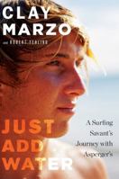 Just Add Water: A Surfing Savant's Journey with Asperger's 0544256212 Book Cover