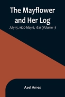 The Mayflower and Her Log; July 15, 1620-May 6, 1621 9356896275 Book Cover