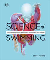 Science of Swimming: Transform Your Stroke, Improve Strength, Revolutionize Your Training 0593844327 Book Cover