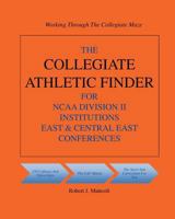 The Collegiate Athletic Finder For NCAA Division II Institutions East & Central East Conferences 145384595X Book Cover