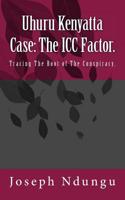 The ICC Factor: Uhuru Kenyatta Case.: The Conspiracy 1986175588 Book Cover