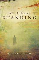 As I Lay, Standing 1536897221 Book Cover