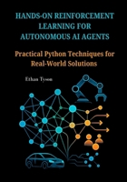 Hands-On Reinforcement Learning for Autonomous AI Agents: Practical Python Techniques for Real-World Solutions B0FJ6WGQ9H Book Cover