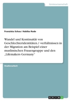 Wandel und Kontinuit?t von Geschlechteridentit?ten / -verh?ltnissen in der Migration am Beispiel einer muslimischen Frauengruppe und den "Lifemakers G 3640338987 Book Cover