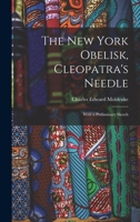 The New York Obelisk, Cleopatra's Needle: With a Preliminary Sketch 1016307829 Book Cover