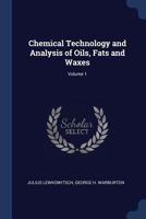 Chemical Technology and Analysis of Oils, Fats and Waxes, Vol. 1 of 2 1376506823 Book Cover