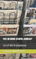 Peut-On Croire en Notre Jeunesse? : Le Cri de la Jeunesse 1549527487 Book Cover
