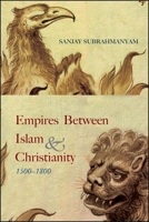 Empires between Islam and Christianity, 1500-1800 1438474342 Book Cover