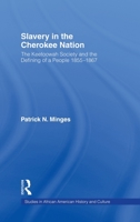 Slavery in the Cherokee Nation: The Keetoowah Society and the Defining of a People 1855-1867  (Studies in African American History and Culture) 0415945860 Book Cover