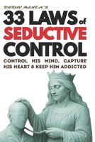 33 Laws of Seductive Control: Control His Mind, Capture His Heart, and Keep Him Addicted — Using Psychology, Not Emotion B0F671WBSK Book Cover