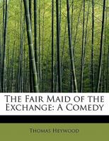 FAIRE MAID EXCHANGE (Renaissance drama) 1017902879 Book Cover
