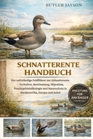 SCHNATTERENTE HANDBUCH: Der vollständige Feldführer zur Schnatterente – Verhalten, Bestimmung, Migration, Feuchtgebietsökologie und Naturschutz in Nordamerika, Europa und Asien (German Edition) B0GQZFNVDW Book Cover