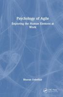 Psychology of Agile: Exploring the Human Element at Work 1032062835 Book Cover