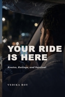 Your Ride Has Arrived: Routes, Ratings, and Survival (Human Infrastructure Series) B0H21CJ85B Book Cover