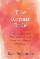 The Repair Rule: How to Fix a Bad Moment Before It Becomes a Bigger Problem 9309333553 Book Cover