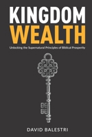 Kingdom Wealth: Unlocking the Supernatural Principles of Biblical Prosperity B0C2S8559F Book Cover